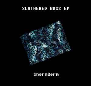 ShermGerm - Slathered Bass EP album cover