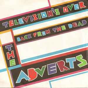 The Adverts - Television's Over / Back From The Dead