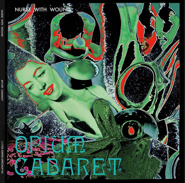 Nurse With Wound – Opium Cabaret (2021, Green Cover, Vinyl) - Discogs