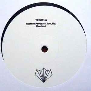 Tessela - Hackney Parrot (10 Ton mix) / Headland 