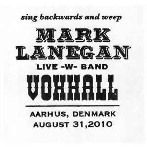 Mark Lanegan - Sing Backwards And Weep, Live -w- Band, Voxhall, Aarhus, Denmark, August 31, 2010 album cover