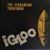 The Screaming Tribesmen - Igloo