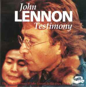 John Lennon – Testimony. The Life And Times of John Lennon In His