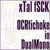 xTAL fSCK - OCRtichoke In Dual Mono