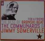 Cover of For A Friend (The Best Of Bronski Beat / The Communards & Jimmy Somerville), 2009, CD