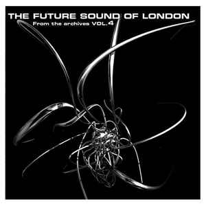 The Future Sound Of London - From The Archives Vol. 4
