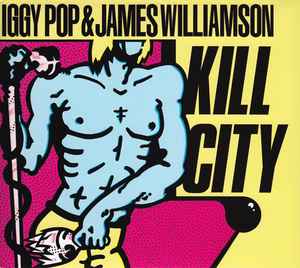 Kill City - Iggy Pop & James Williamson