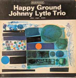 Johnny Lytle Trio – Happy Ground (Vinyl) - Discogs