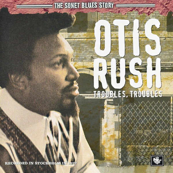 Otis Rush – Troubles, Troubles (2005, CD) - Discogs