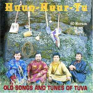60 Horses In My Herd. Old Songs And Tunes Of Tuva - Huun-Huur-Tu