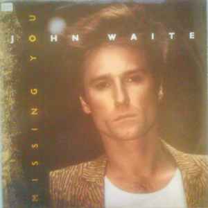 John Waite – Missing You (1984, Vinyl) - Discogs
