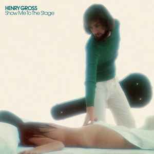 Henry Gross - Show Me To The Stage album cover