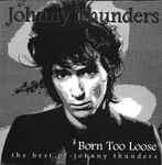 Cover of Born Too Loose (The Best Of Johnny Thunders), 1999, CD