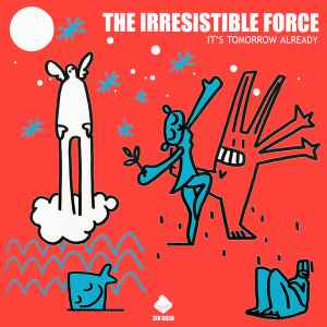 The Irresistible Force - It's Tomorrow Already album cover