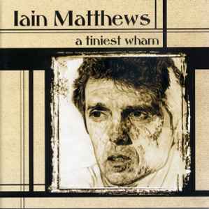Iain Matthews - A Tiniest Wham album cover