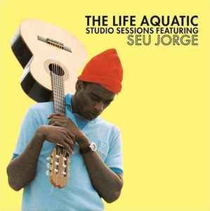 Seu Jorge - The Life Aquatic Studio Sessions album cover