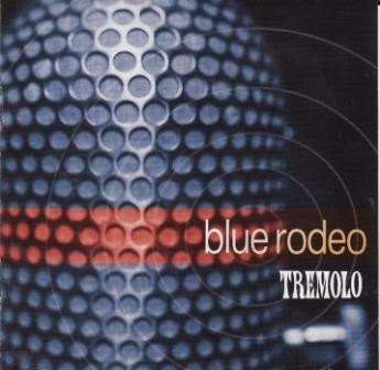 télécharger l'album Blue Rodeo - Tremolo