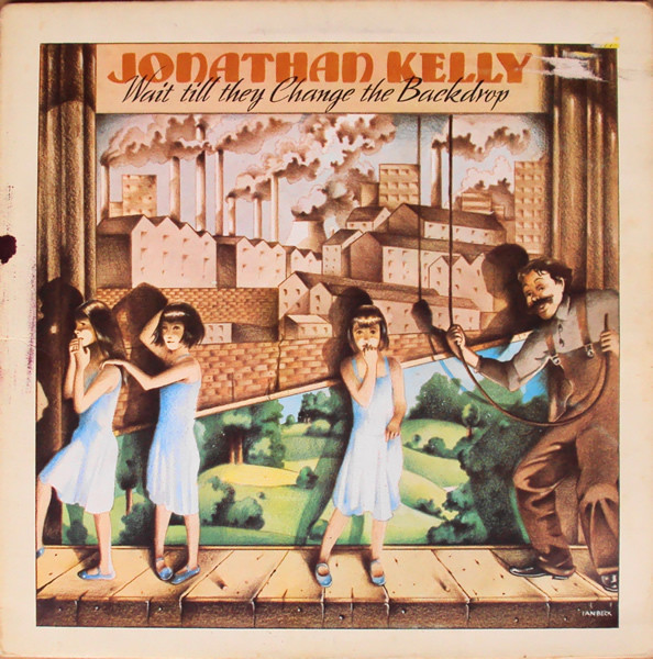 Jonathan Kelly – Wait Till They Change The Backdrop (1973