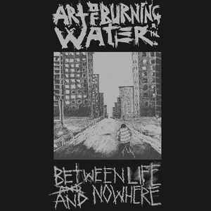 Between Life And Nowhere - Art Of Burning Water