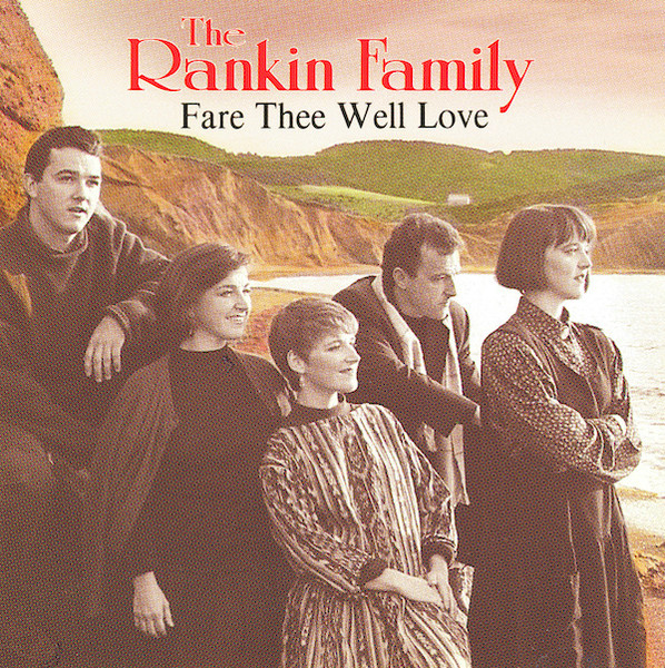 The Rankin Family – Fare Thee Well Love (1990, CD) - Discogs