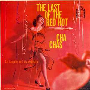 Cal Lampley And His Orchestra - The Last Of The Red Hot Cha Chas album cover
