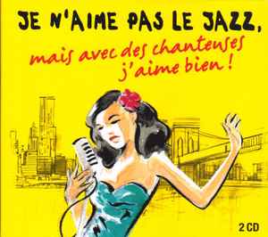Various - Je N’Aime Pas Le Jazz, Mais Avec Des Chanteuses J’Aime Bien ! album cover