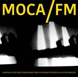 MOCA/FM: Exhibition Of One Minute Soundworks From The Museum Of Conceptual Art, San Francisco  - Various