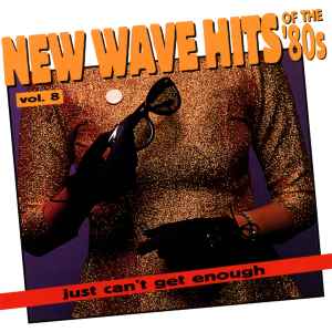 Just Can't Get Enough: New Wave Hits Of The '80s, Vol. 8 - Various