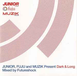 Junior, Fuju And Muzik Present Dark & Long Mixed By Futureshock - Futureshock