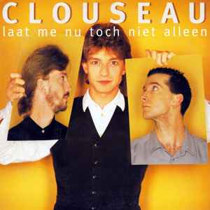 Clouseau - Laat Me Nu Toch Niet Alleen