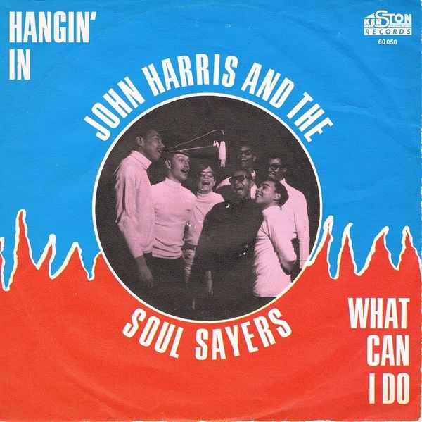 John Harris And The Soul Sayers - What Can I Do / Hangin