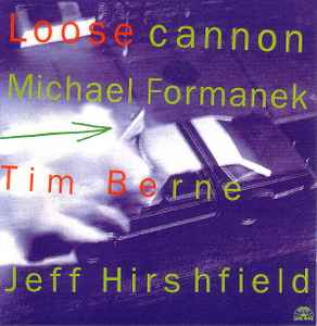 Loose Cannon - Michael Formanek / Tim Berne / Jeff Hirshfield