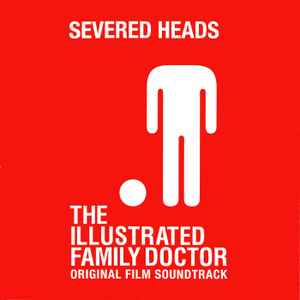Severed Heads - The Illustrated Family Doctor (Original Film Soundtrack)
