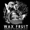 Wax Fruit (2) - Drowned By The World We Live In