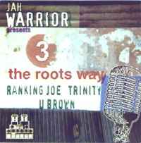 3 The Roots Way - Jah Warrior Presents Ranking Joe / Trinity / U Brown