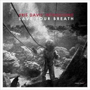 Kris Davis Infrasound - Save Your Breath album cover