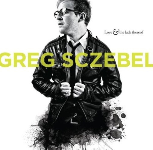 baixar álbum Greg Sczebel - Love The Lack Thereof