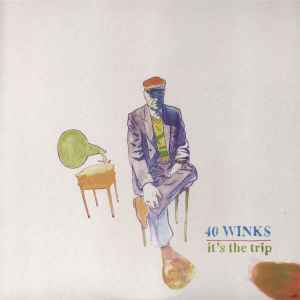 40 Winks* - It's The Trip