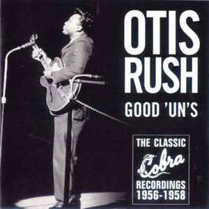 Otis Rush - Good 'Un's (The Classic Cobra Recordings 1956-1958) album cover