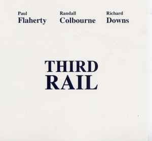 Third Rail - Paul Flaherty / Randall Colbourne / Richard Downs