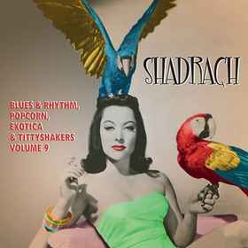 Shadrach (Blues & Rhythm, Popcorn, Exotica & Tittyshakers Vol. 9) - Various