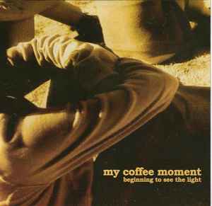 My Coffee Moment - Beginning To See The Light