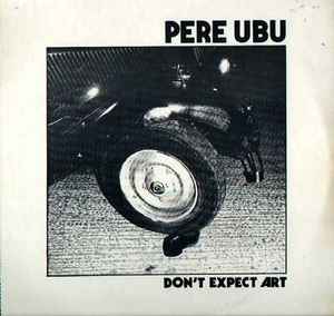 Pere Ubu - Don't Expect Art アルバムカバー