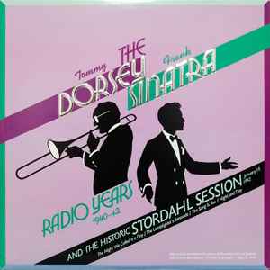 Tommy Dorsey - The Tommy Dorsey / Frank Sinatra Radio Years 1940-42 And The Historic Stordahl Session album cover