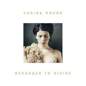 Carina Round - Deranged To Divine
