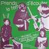 Various - Prends Le Temps D'écouter - Musique D'expression Libre Dans Les Classes Freinet / Tape Music, Sound Experiments And Free Folk Songs From Freinet Classes - 1962​/​1982