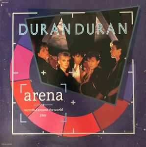 Arena | Recorded Around The World 1984 - Duran Duran