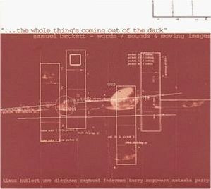 télécharger l'album Samuel Beckett Klaus Buhlert, Uwe Dierksen, Raymond Federman, Barry McGovern, Natasha Parry - Words Sounds Moving Images The Whole Things Coming Out Of The Dark