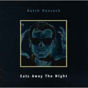 Butch Hancock - Eats Away The Night album cover