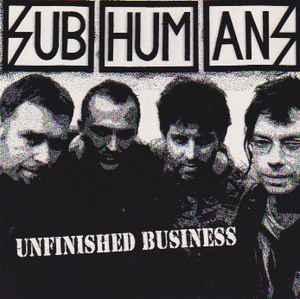 Subhumans - Unfinished Business